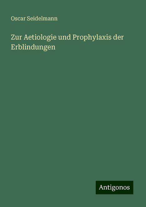 Oscar Seidelmann: Zur Aetiologie und Prophylaxis der Erblindungen, Buch