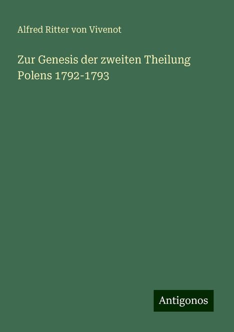 Alfred Ritter Von Vivenot: Zur Genesis der zweiten Theilung Polens 1792-1793, Buch