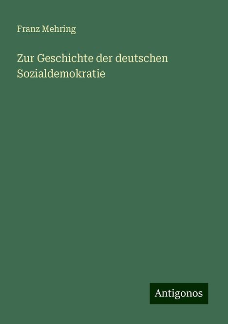 Franz Mehring: Zur Geschichte der deutschen Sozialdemokratie, Buch