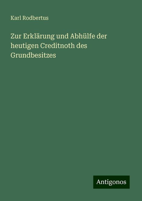 Karl Rodbertus: Zur Erklärung und Abhülfe der heutigen Creditnoth des Grundbesitzes, Buch