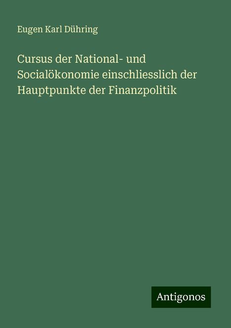 Eugen Karl Dühring: Cursus der National- und Socialökonomie einschliesslich der Hauptpunkte der Finanzpolitik, Buch