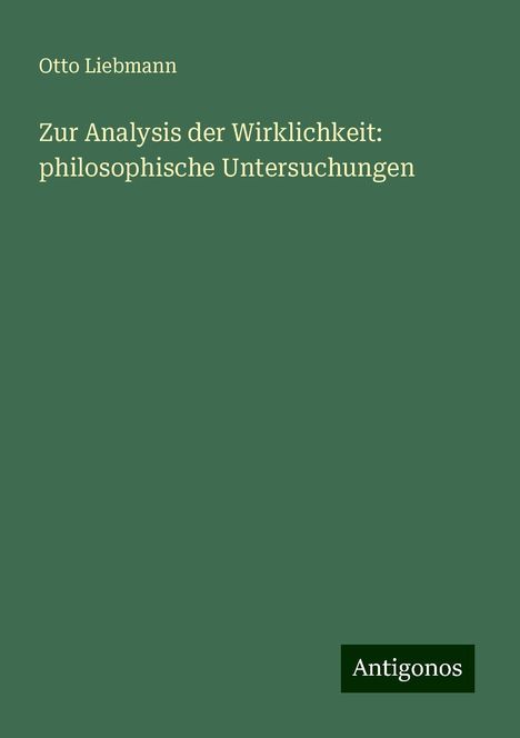 Otto Liebmann: Zur Analysis der Wirklichkeit: philosophische Untersuchungen, Buch