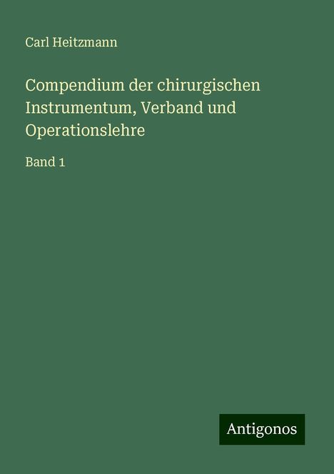 Carl Heitzmann: Compendium der chirurgischen Instrumentum, Verband und Operationslehre, Buch