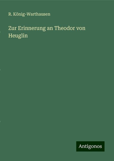 R. König-Warthausen: Zur Erinnerung an Theodor von Heuglin, Buch