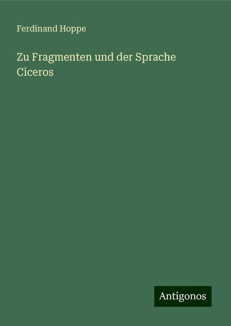 Ferdinand Hoppe: Zu Fragmenten und der Sprache Ciceros, Buch