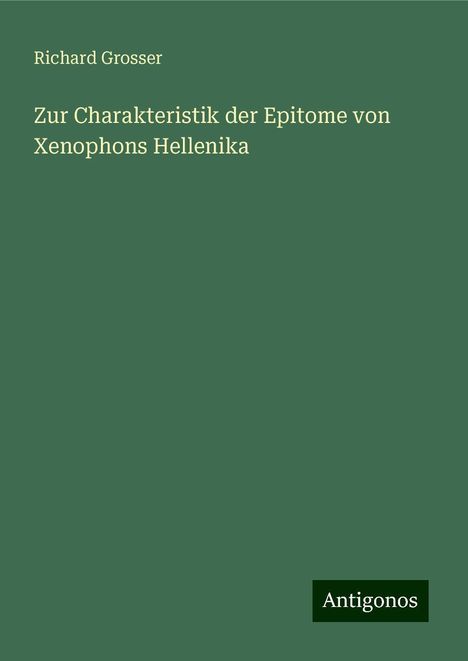 Richard Grosser: Zur Charakteristik der Epitome von Xenophons Hellenika, Buch