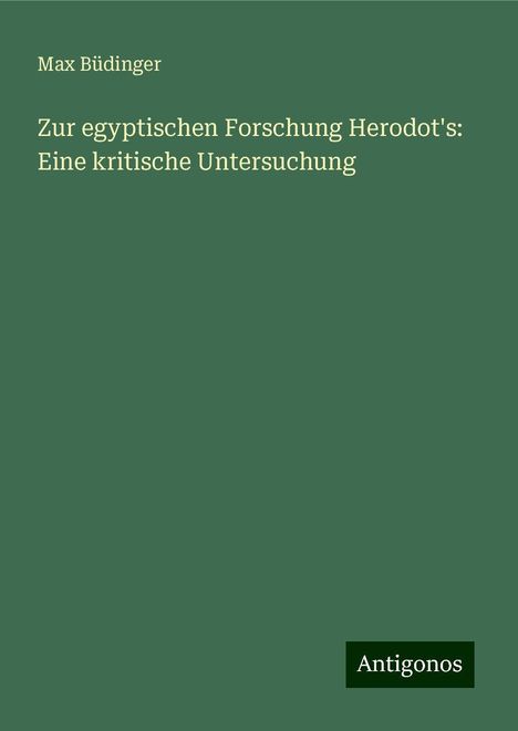 Max Büdinger: Zur egyptischen Forschung Herodot's: Eine kritische Untersuchung, Buch