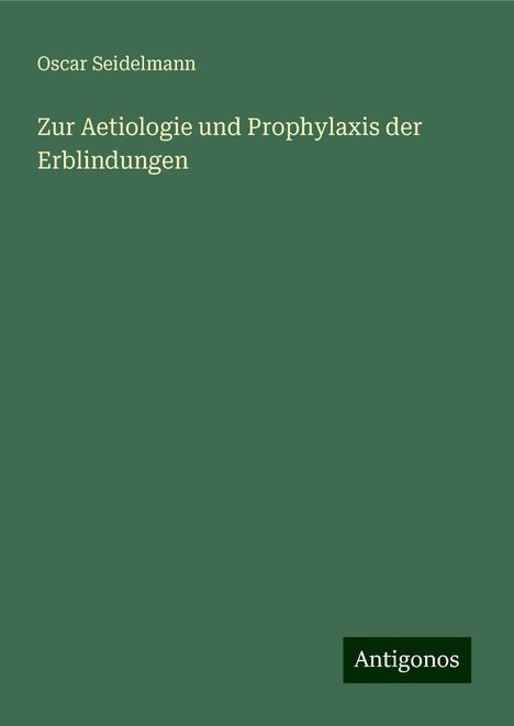 Oscar Seidelmann: Zur Aetiologie und Prophylaxis der Erblindungen, Buch