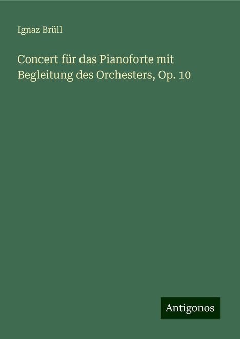 Ignaz Brüll: Concert für das Pianoforte mit Begleitung des Orchesters, Op. 10, Buch