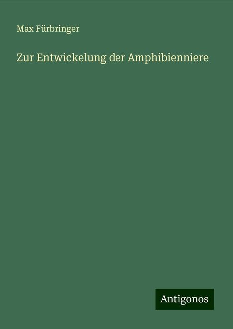 Max Fürbringer: Zur Entwickelung der Amphibienniere, Buch