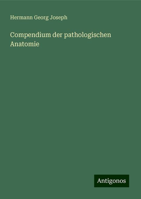 Hermann Georg Joseph: Compendium der pathologischen Anatomie, Buch