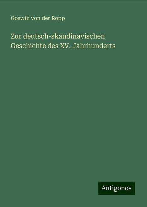 Goswin Von Der Ropp: Zur deutsch-skandinavischen Geschichte des XV. Jahrhunderts, Buch