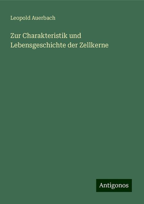 Leopold Auerbach: Zur Charakteristik und Lebensgeschichte der Zellkerne, Buch