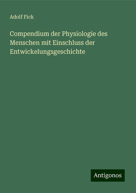 Adolf Fick: Compendium der Physiologie des Menschen mit Einschluss der Entwickelungsgeschichte, Buch