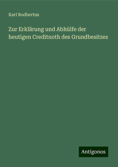 Karl Rodbertus: Zur Erklärung und Abhülfe der heutigen Creditnoth des Grundbesitzes, Buch