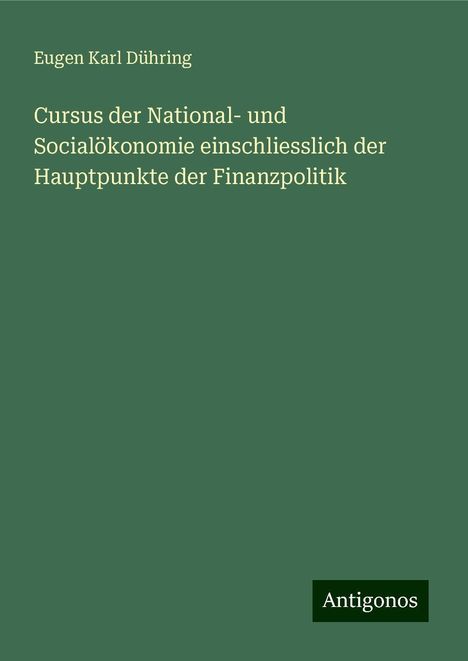 Eugen Karl Dühring: Cursus der National- und Socialökonomie einschliesslich der Hauptpunkte der Finanzpolitik, Buch