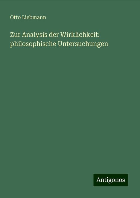 Otto Liebmann: Zur Analysis der Wirklichkeit: philosophische Untersuchungen, Buch