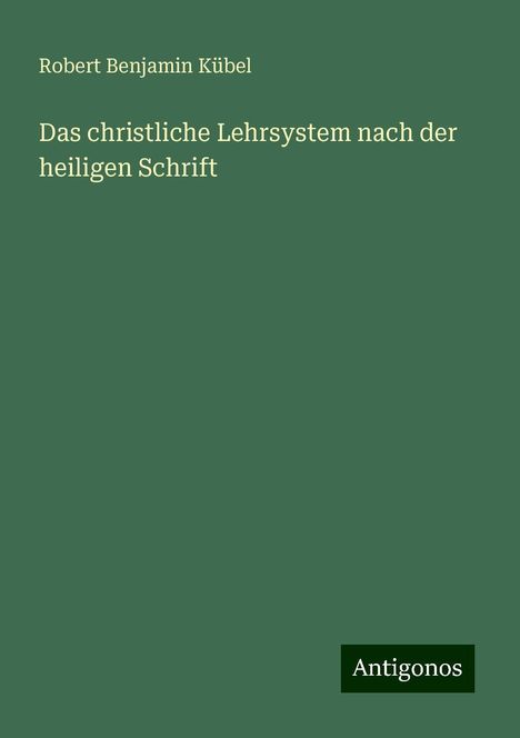 Robert Benjamin Kübel: Das christliche Lehrsystem nach der heiligen Schrift, Buch