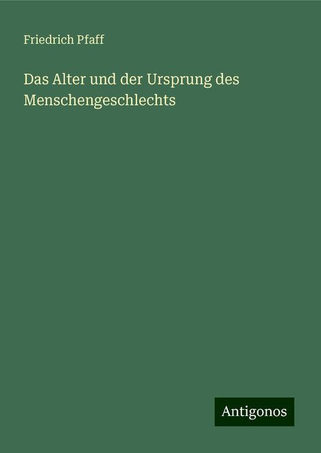 Friedrich Pfaff: Das Alter und der Ursprung des Menschengeschlechts, Buch