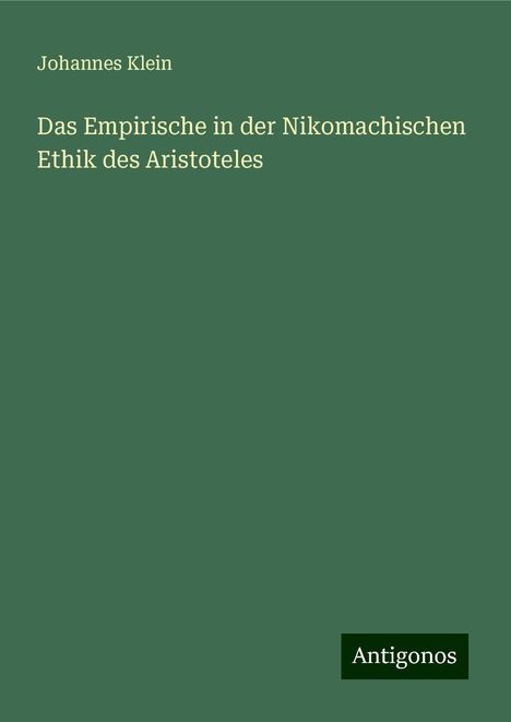 Johannes Klein: Das Empirische in der Nikomachischen Ethik des Aristoteles, Buch