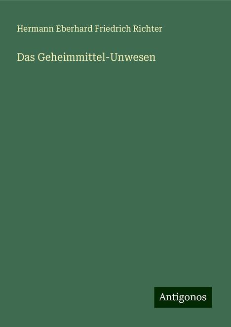 Hermann Eberhard Friedrich Richter: Das Geheimmittel-Unwesen, Buch