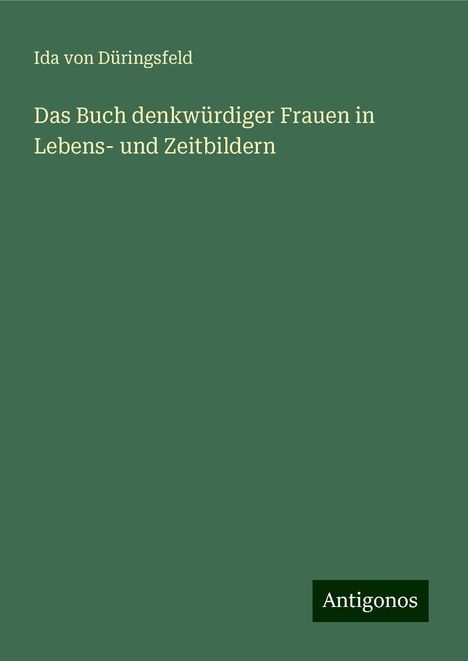 Ida von Düringsfeld: Das Buch denkwürdiger Frauen in Lebens- und Zeitbildern, Buch