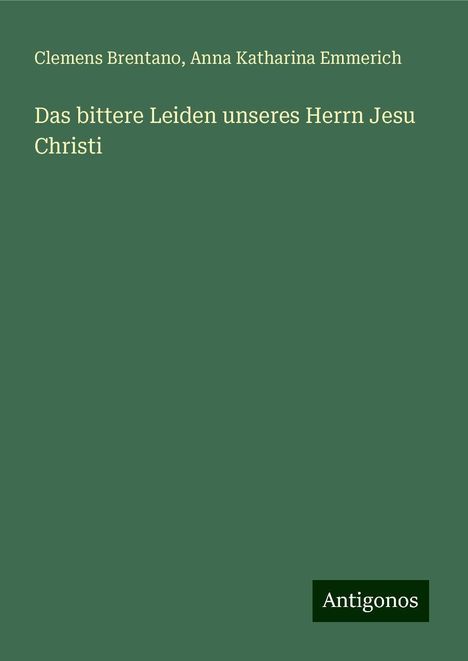 Clemens Brentano: Das bittere Leiden unseres Herrn Jesu Christi, Buch