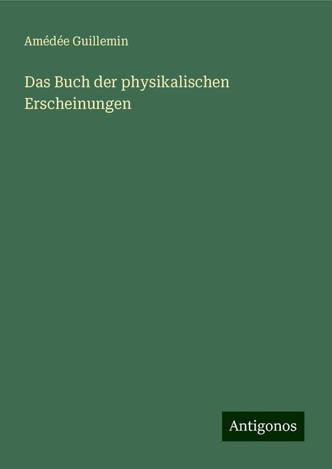 Amédée Guillemin: Das Buch der physikalischen Erscheinungen, Buch