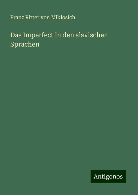 Franz Ritter Von Miklosich: Das Imperfect in den slavischen Sprachen, Buch