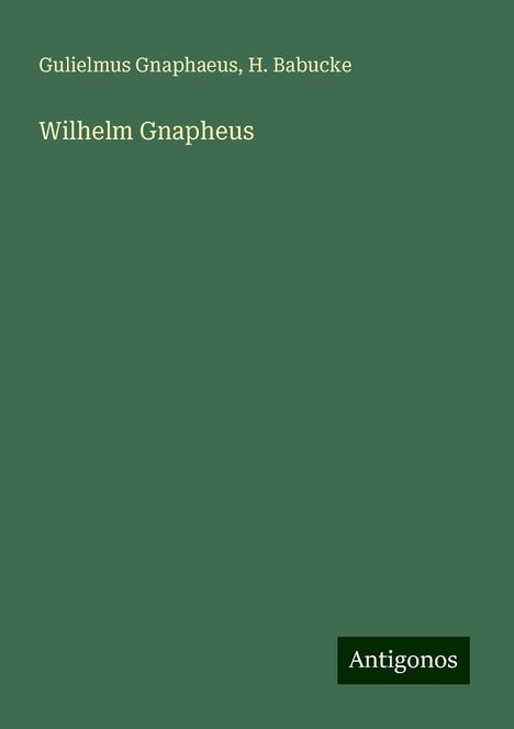 Gulielmus Gnaphaeus: Wilhelm Gnapheus, Buch