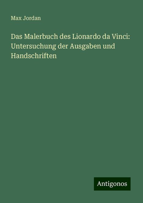 Max Jordan: Das Malerbuch des Lionardo da Vinci: Untersuchung der Ausgaben und Handschriften, Buch