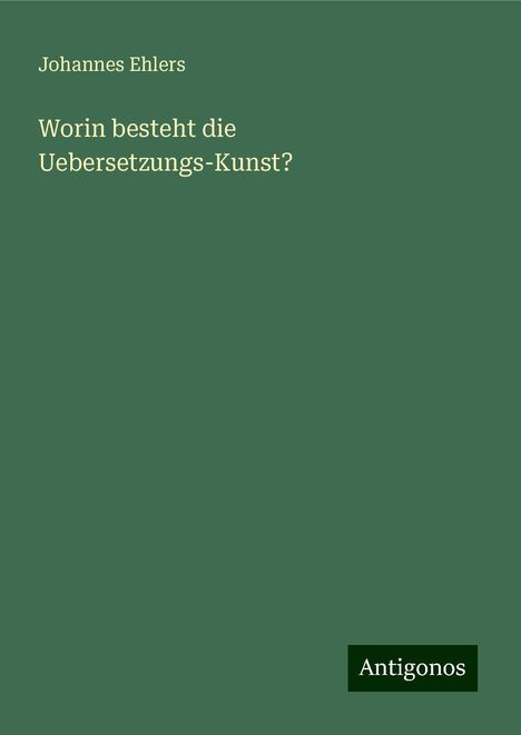 Johannes Ehlers: Worin besteht die Uebersetzungs-Kunst?, Buch