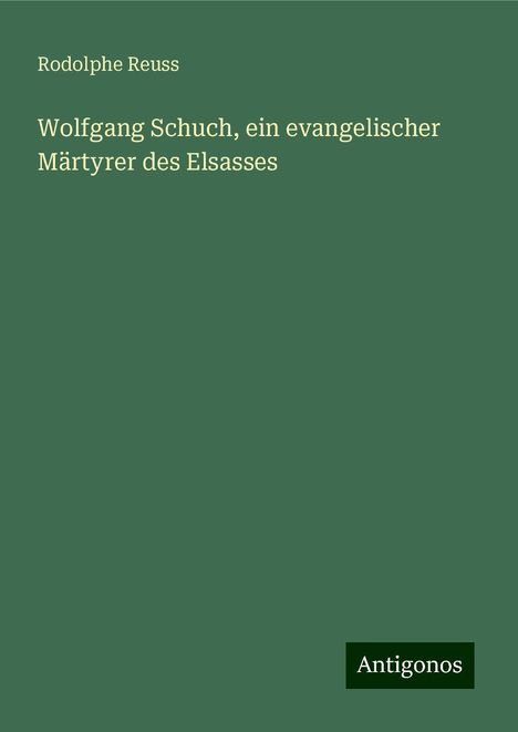 Rodolphe Reuss: Wolfgang Schuch, ein evangelischer Märtyrer des Elsasses, Buch