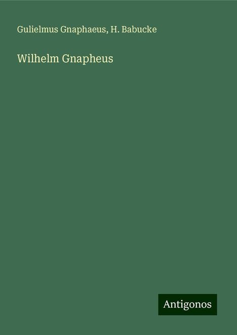 Gulielmus Gnaphaeus: Wilhelm Gnapheus, Buch