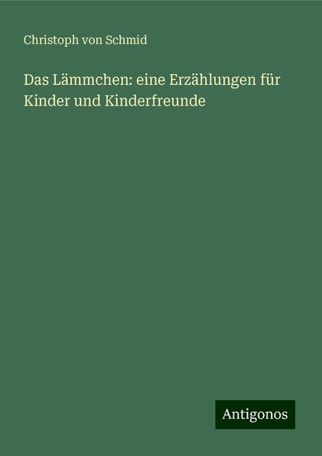 Christoph Von Schmid: Das Lämmchen: eine Erzählungen für Kinder und Kinderfreunde, Buch