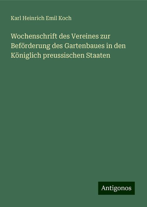 Karl Heinrich Emil Koch: Wochenschrift des Vereines zur Beförderung des Gartenbaues in den Königlich preussischen Staaten, Buch