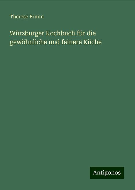 Therese Brunn: Würzburger Kochbuch für die gewöhnliche und feinere Küche, Buch