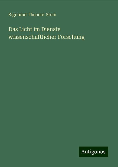 Sigmund Theodor Stein: Das Licht im Dienste wissenschaftlicher Forschung, Buch