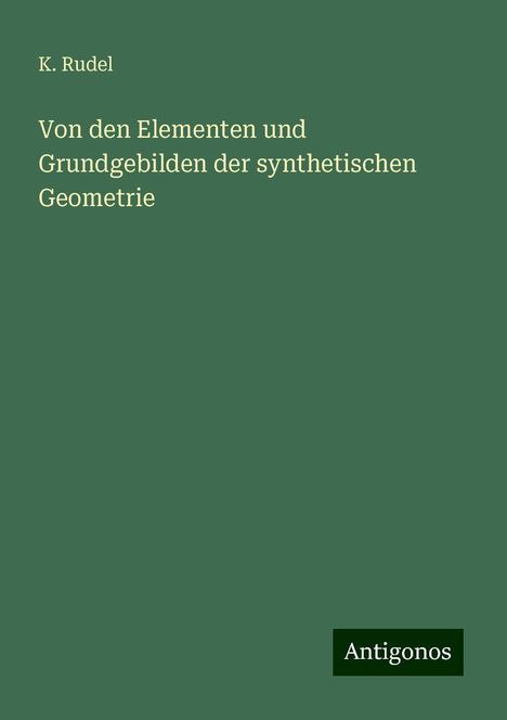 K. Rudel: Von den Elementen und Grundgebilden der synthetischen Geometrie, Buch