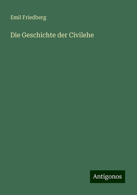 Emil Friedberg: Die Geschichte der Civilehe, Buch