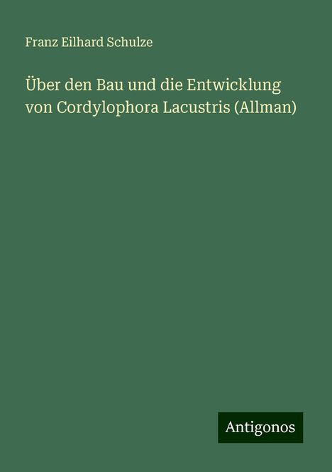 Franz Eilhard Schulze: Über den Bau und die Entwicklung von Cordylophora Lacustris (Allman), Buch