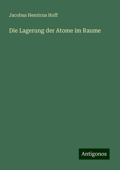 Jacobus Henricus Hoff: Die Lagerung der Atome im Raume, Buch