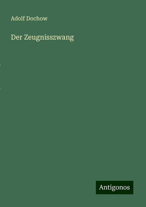 Adolf Dochow: Der Zeugnisszwang, Buch