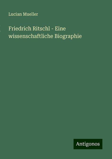 Lucian Mueller: Friedrich Ritschl - Eine wissenschaftliche Biographie, Buch