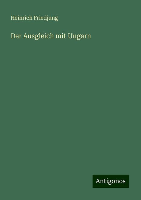 Heinrich Friedjung: Der Ausgleich mit Ungarn, Buch