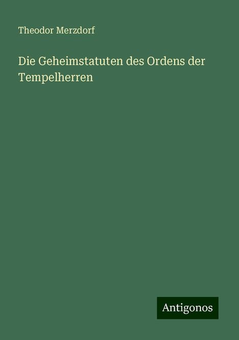 Theodor Merzdorf: Die Geheimstatuten des Ordens der Tempelherren, Buch