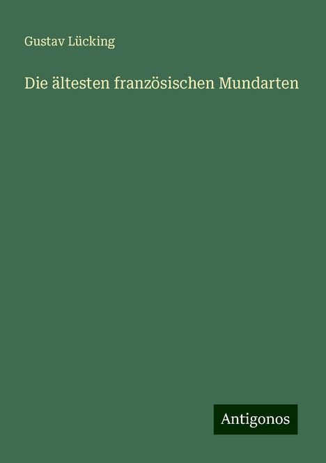 Gustav Lücking: Die ältesten französischen Mundarten, Buch