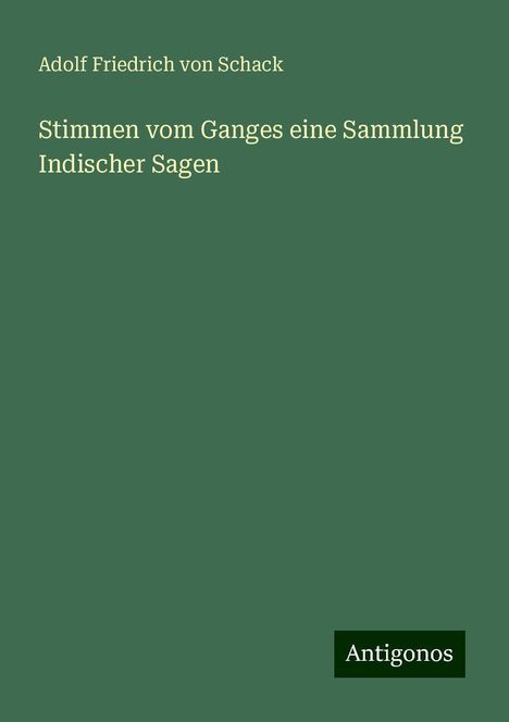 Adolf Friedrich Von Schack: Stimmen vom Ganges eine Sammlung Indischer Sagen, Buch