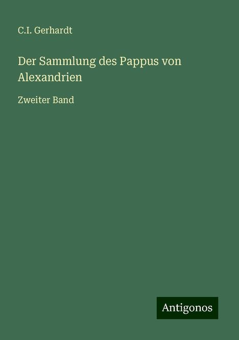 C. I. Gerhardt: Der Sammlung des Pappus von Alexandrien, Buch