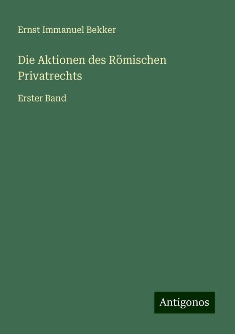 Ernst Immanuel Bekker: Die Aktionen des Römischen Privatrechts, Buch